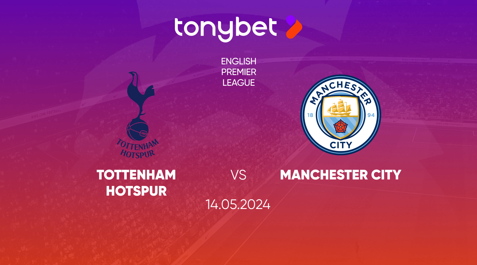 Tottenham Hotspur vs Manchester City Prediction, Odds and Betting Tips 14/05/2024