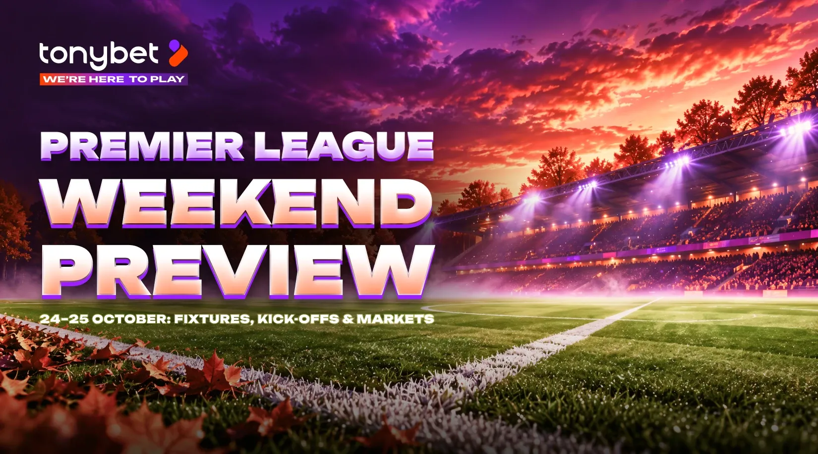 Premier League Weekend Preview: Fixtures, Kick-Off Times and Betting Markets (24-25 October)